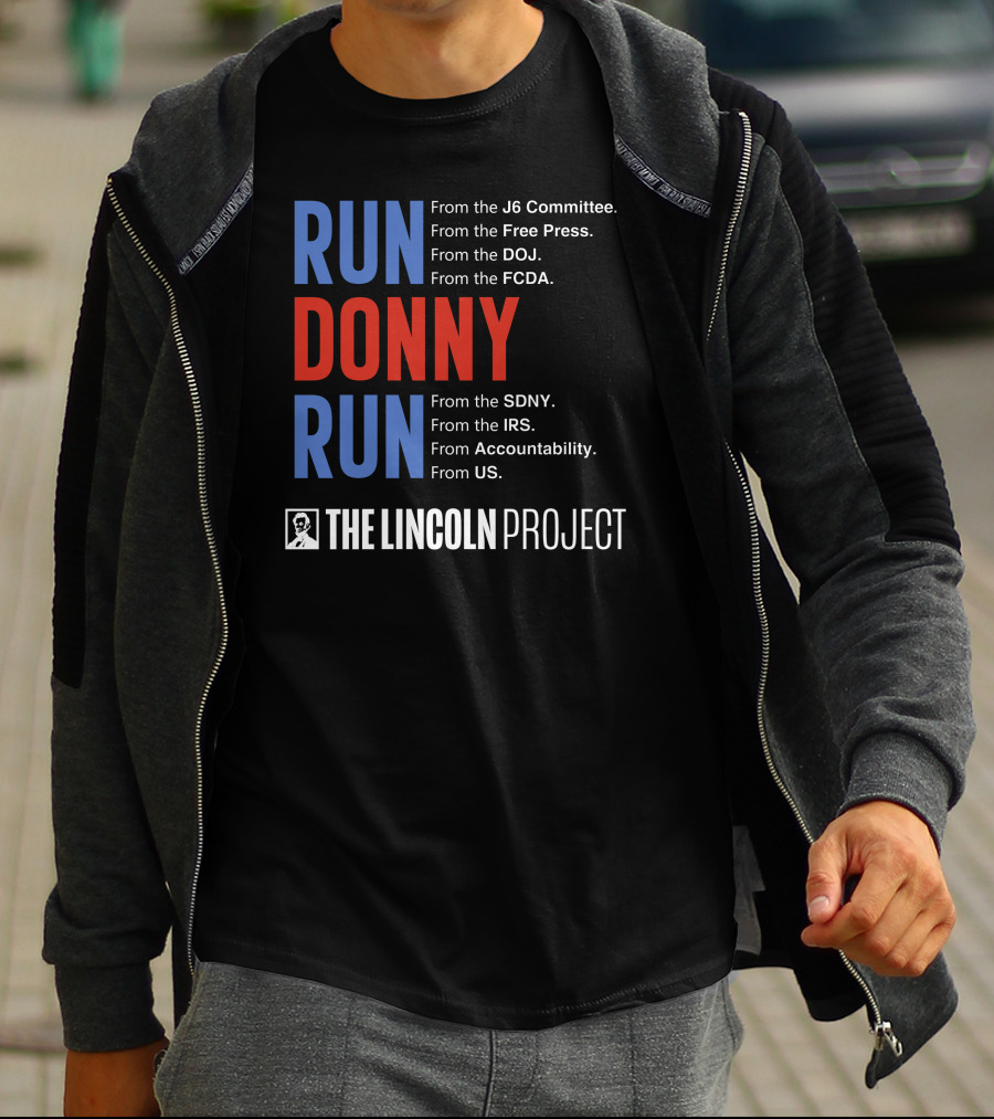 Run Donny Run From The Lincoln Project J6 Committee Free Press DOJ FCDA SDNY IRS Accountability US T-Shirt