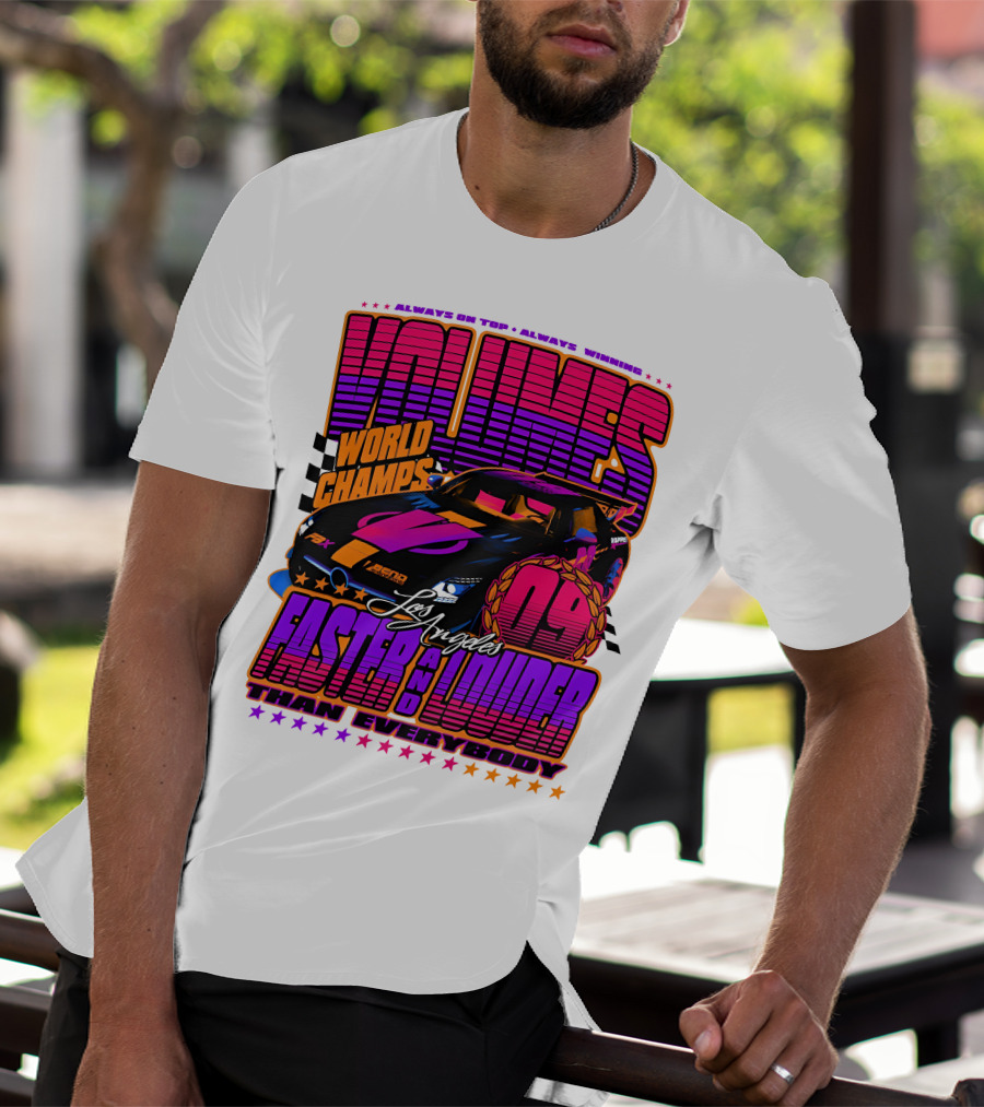 VOLUMES World Champs Los Angeles Faster And Louder Than Everybody 09 Always On Top Always Winning T-Shirt