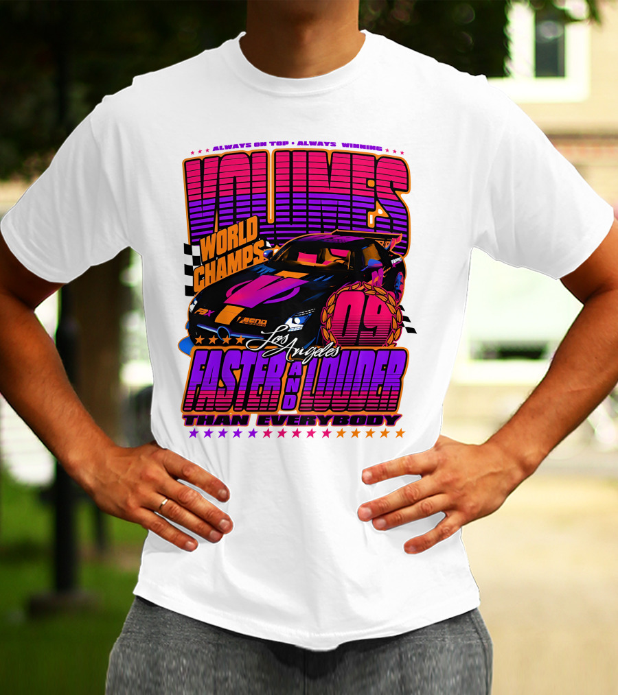 VOLUMES World Champs Los Angeles Faster And Louder Than Everybody 09 Always On Top Always Winning T-Shirt