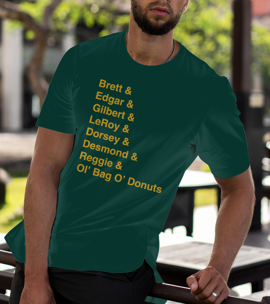 Brett Edgar Gilbert LeRoy Dorsey Desmond Reggie Ol’ Bag O’ Donuts Cheeseheadtv 1990'S Squad Names T-Shirt