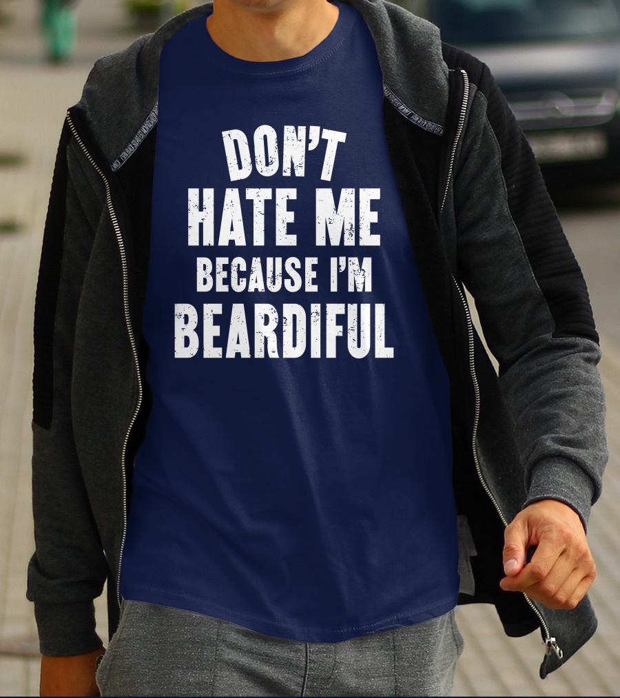 Don't Hate Me Because I'm Beardiful Text In Distressed Font T-Shirt