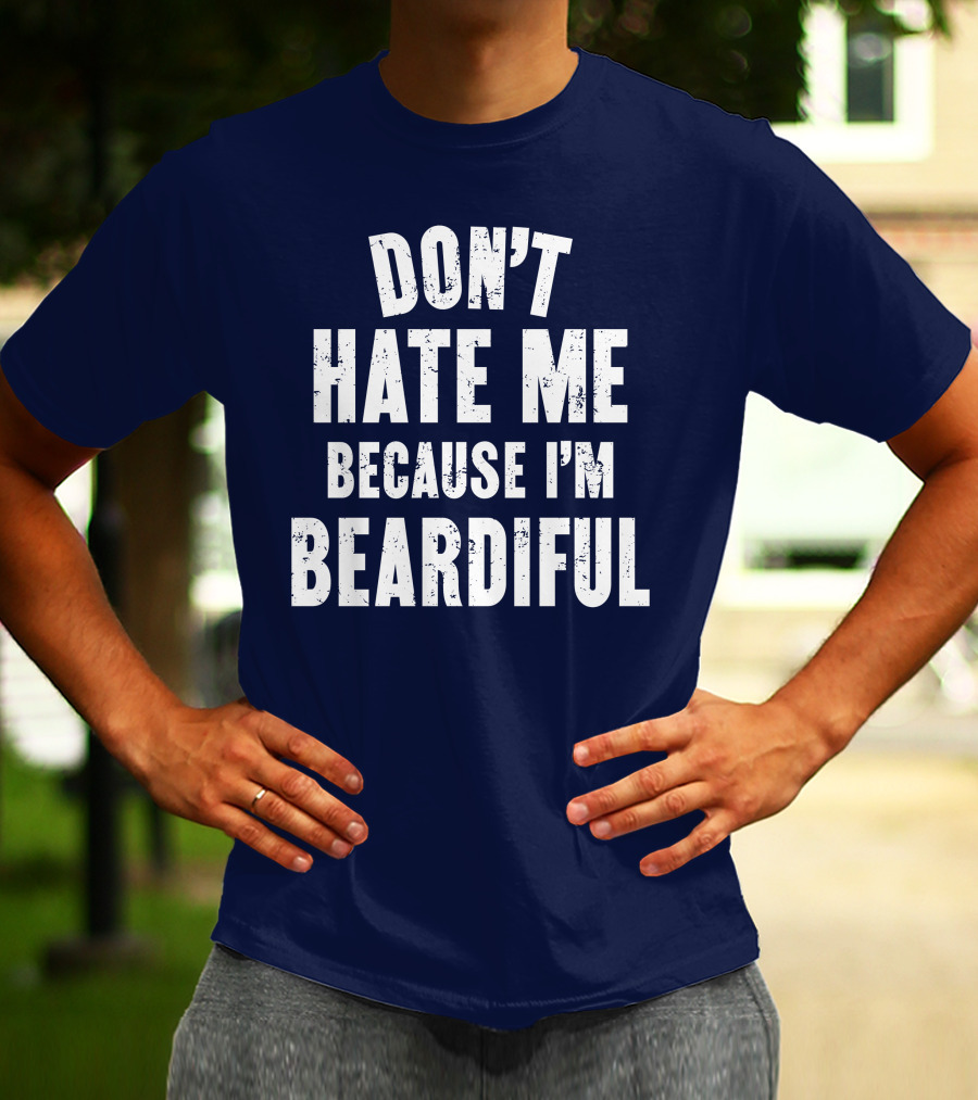 Don't Hate Me Because I'm Beardiful Text In Distressed Font T-Shirt