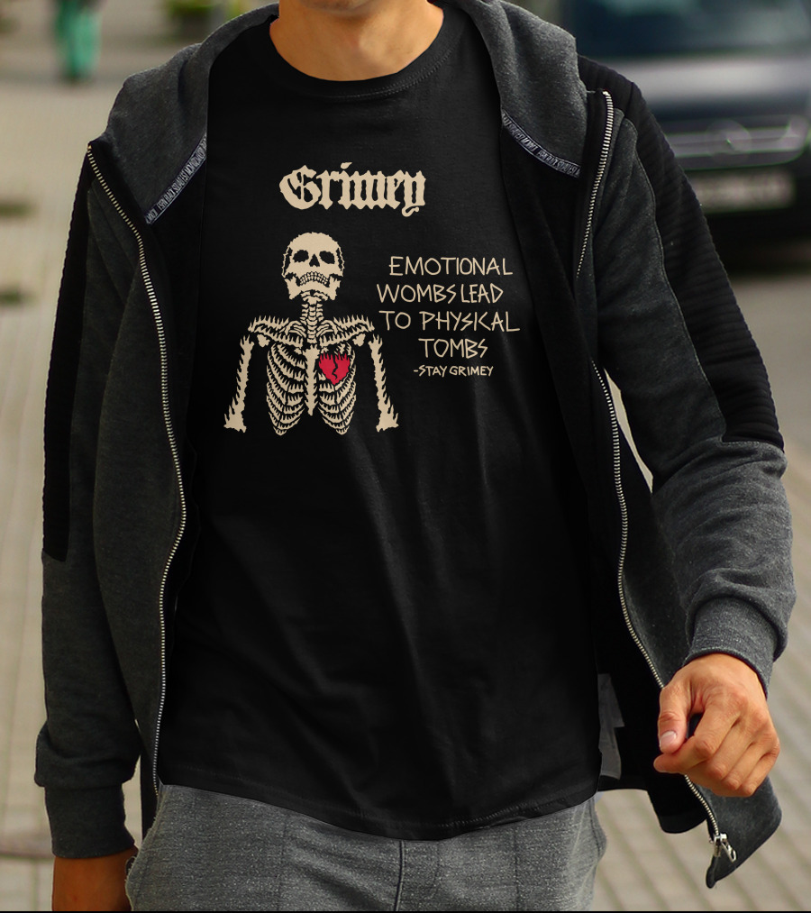 Grimey Emotional Wombs Lead To Physical Tombs Stay Grimey Skeleton Heart T-Shirt