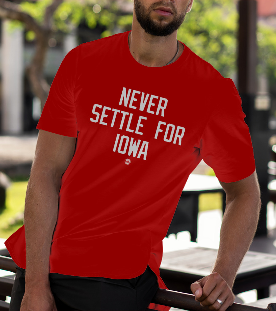 Never Settle For Iowa Red Triple B T-Shirt