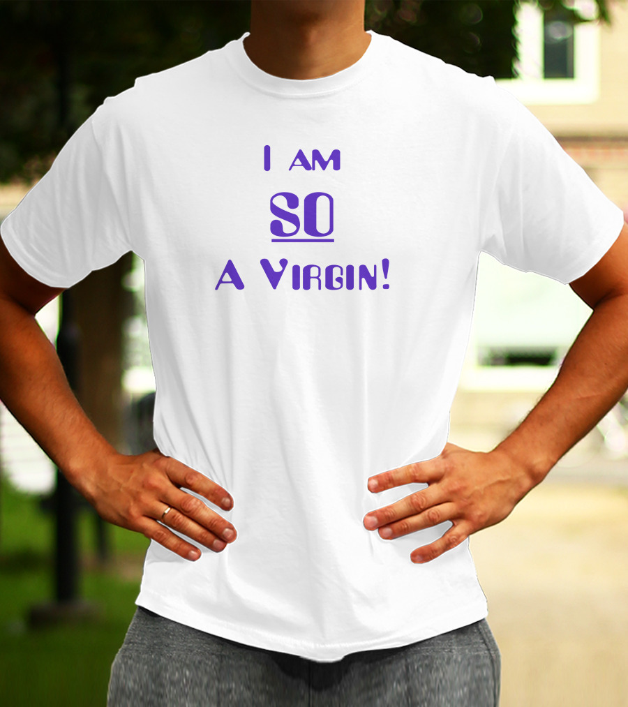 Oocsitcoms I Am So A Virgin T-Shirt