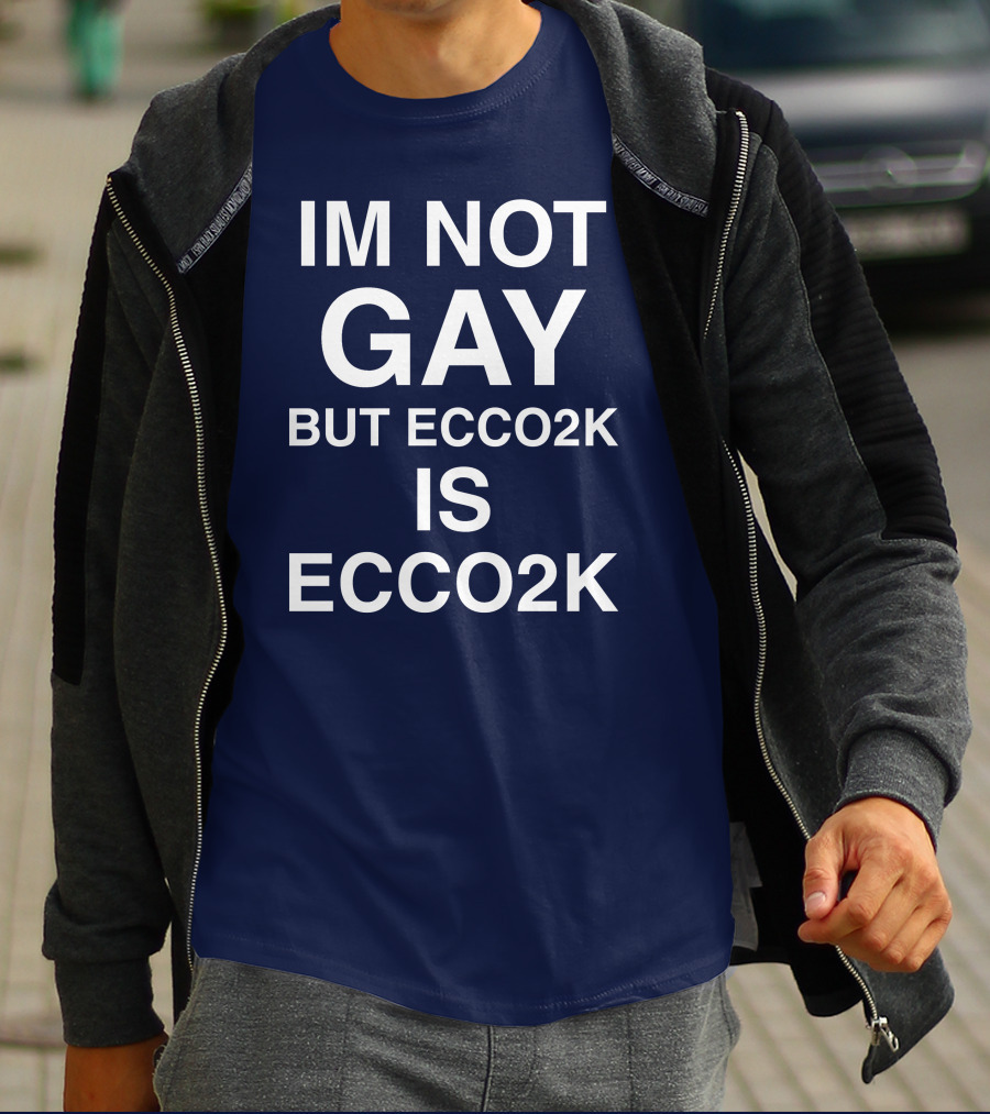 Xpenceyprep Im Not Gay But Ecco2k Is Ecco2k T-Shirt
