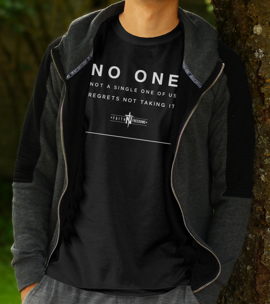 NO ONE NOT A SINGLE ONE OF US REGRETS NOT TAKING IT FAITH FREEDOMS T-Shirt