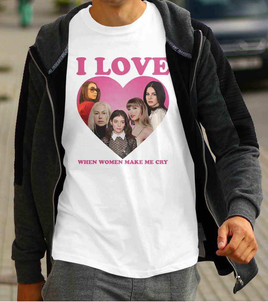 I Love When Women Make Me Cry Heart T-Shirt