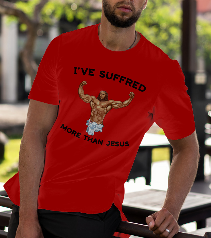 Shirtsthtgohard I've Suffered More Than Jesus Flexing Buff Iconic T-Shirt