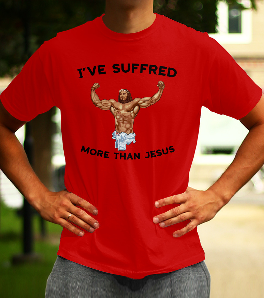 Shirtsthtgohard I've Suffered More Than Jesus Flexing Buff Iconic T-Shirt
