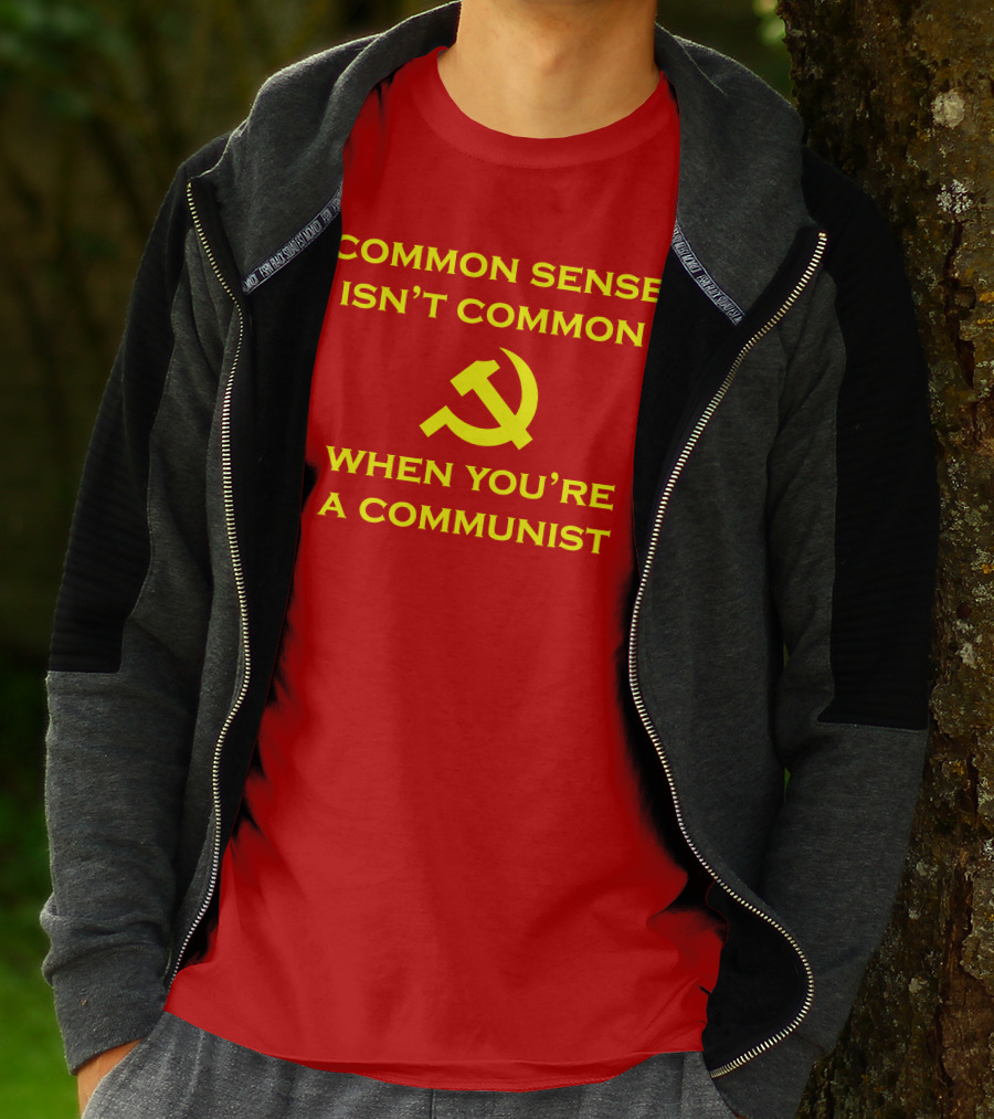 Common Sense Isn't Common When You're A Communist Hammer And Sickle T-Shirt