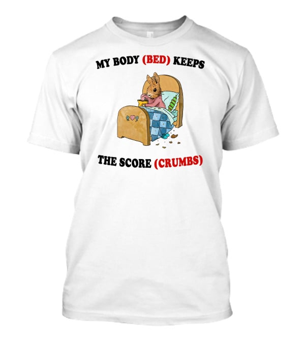 Artbyjmcgg My Body Bed Keeps The Score Crumbs Rabbit In Bed With Food And Crumbs T-Shirt