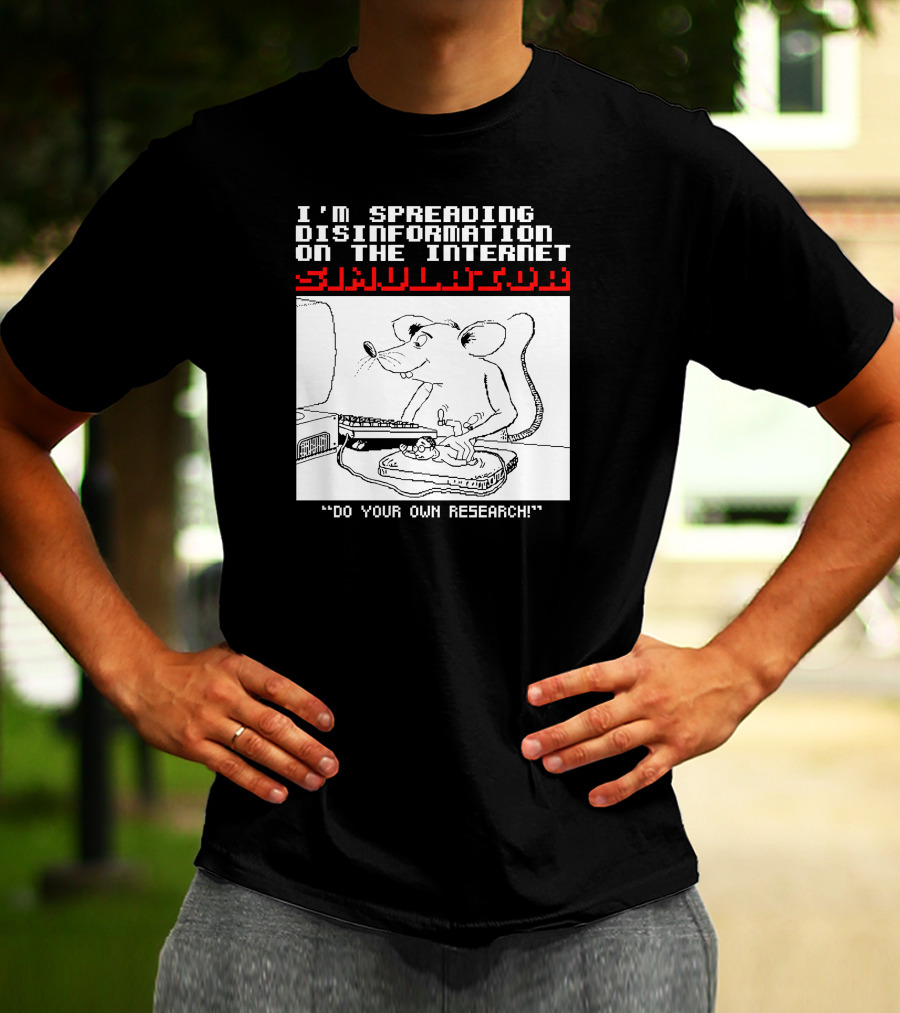 I'm Spreading Disinformation On The Internet Simulator Mouse Do Your Own Research T-Shirt