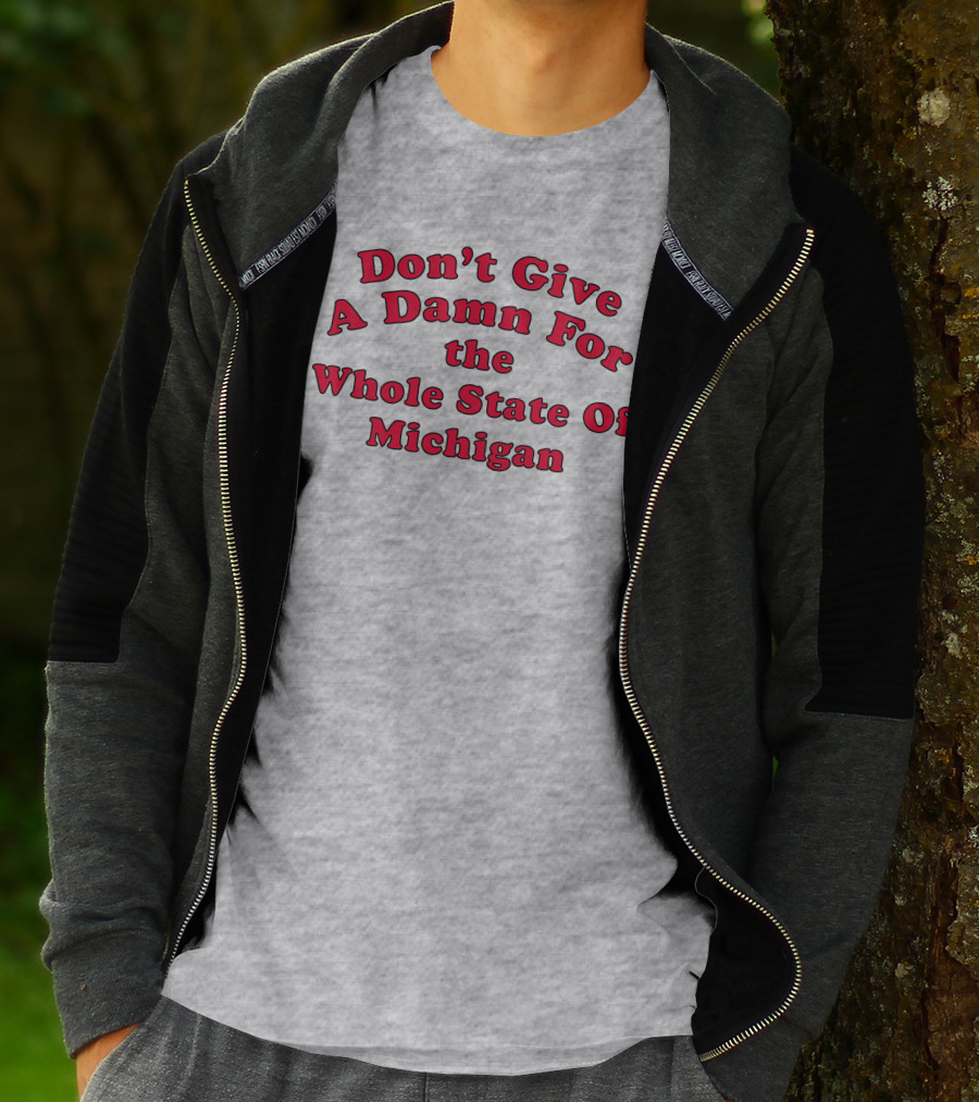 Don't Give A Damn For The Whole State Of Michigan T-Shirt