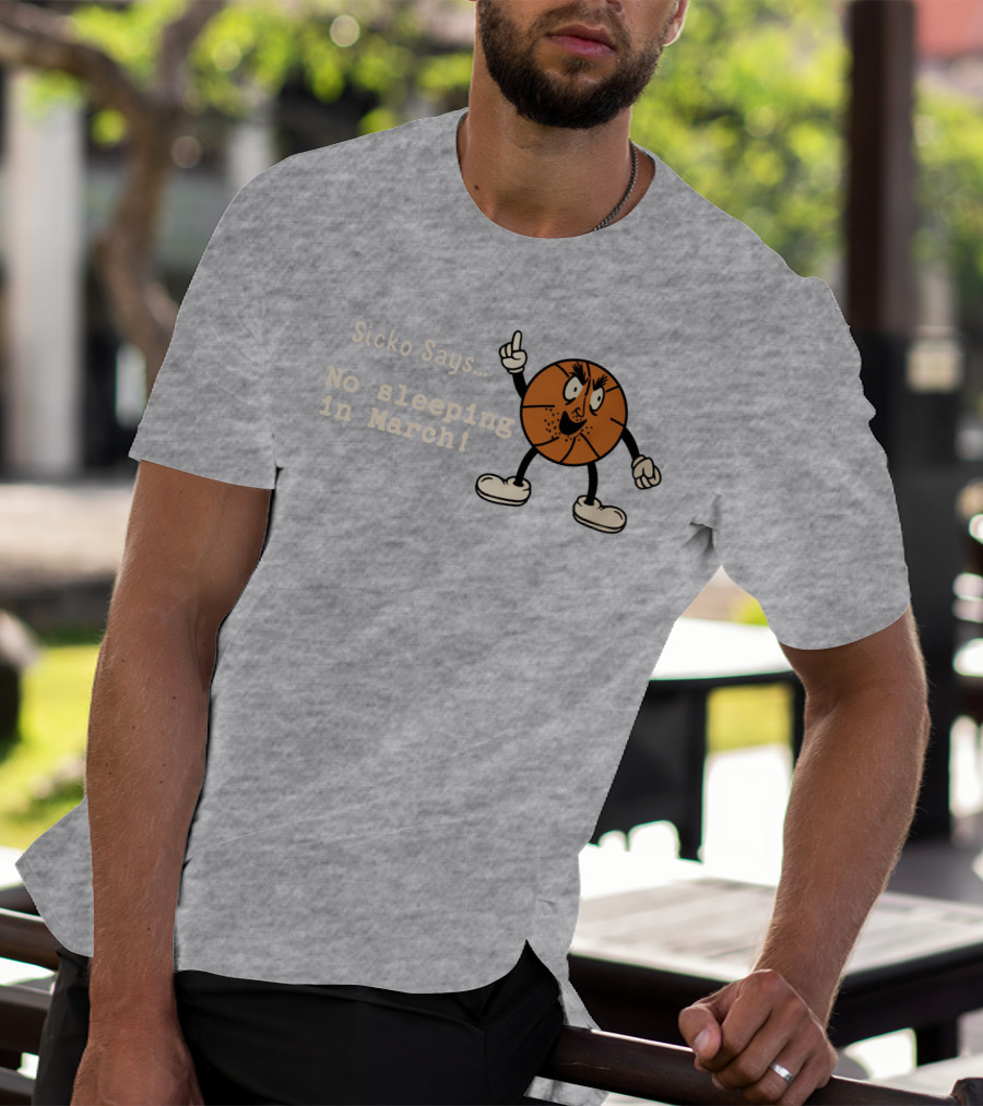 Sicko Says No Sleeping In March Angry Cartoon Basketball Character T-Shirt