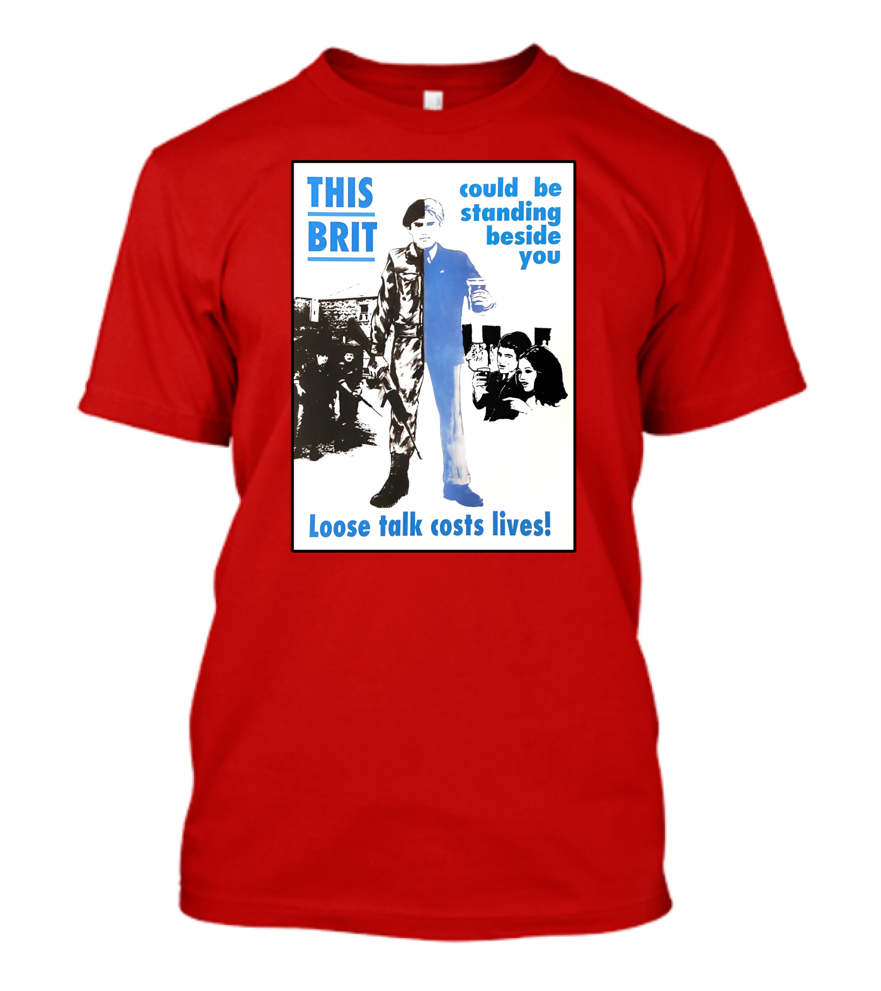 This Brit Could Be Standing Beside You Loose Talk Costs Lives T-Shirt