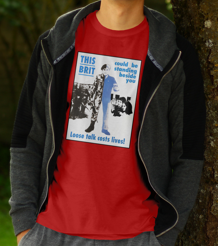 This Brit Could Be Standing Beside You Loose Talk Costs Lives T-Shirt