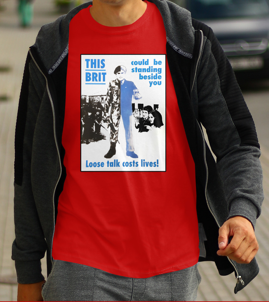 This Brit Could Be Standing Beside You Loose Talk Costs Lives T-Shirt