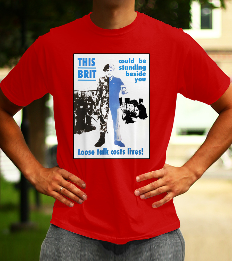 This Brit Could Be Standing Beside You Loose Talk Costs Lives T-Shirt