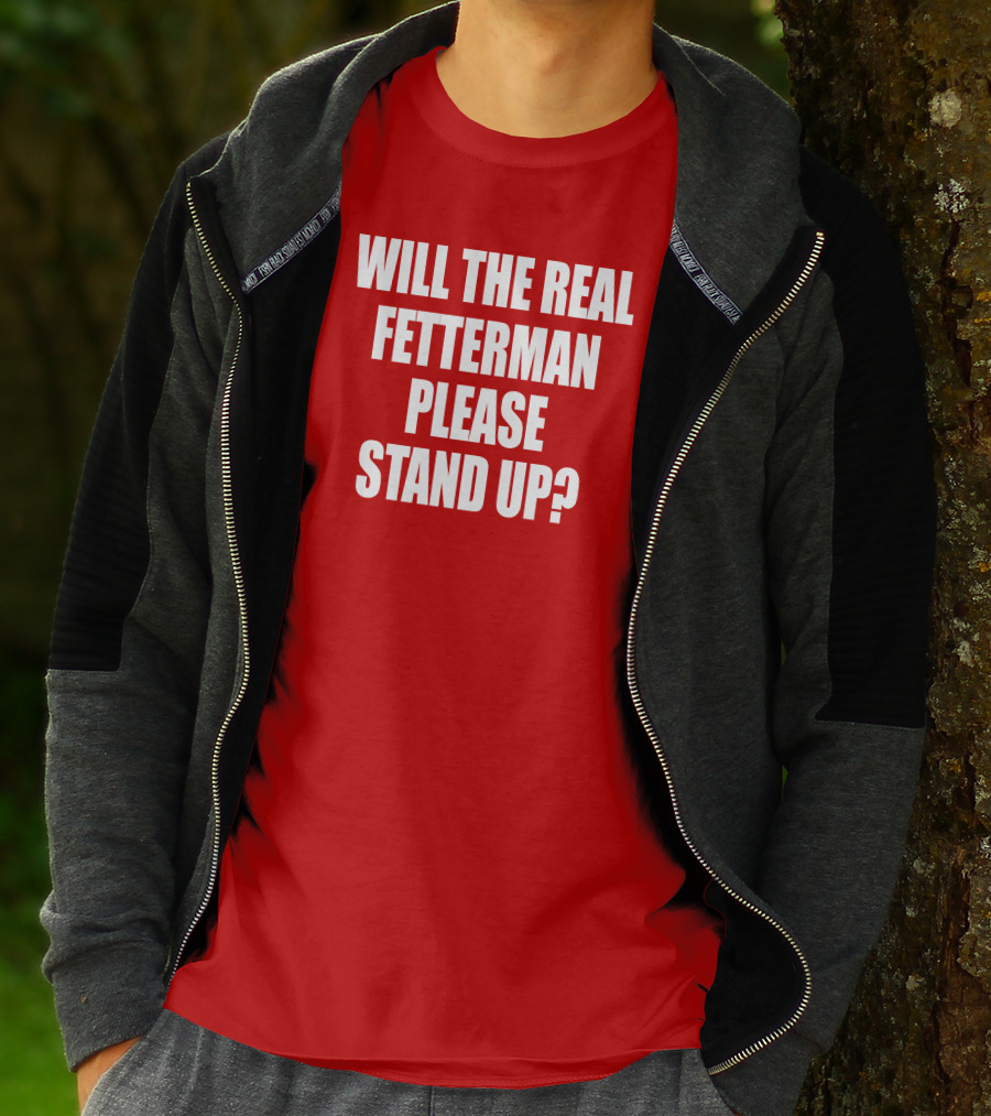 Will The Real Fetterman Please Stand Up? T-Shirt