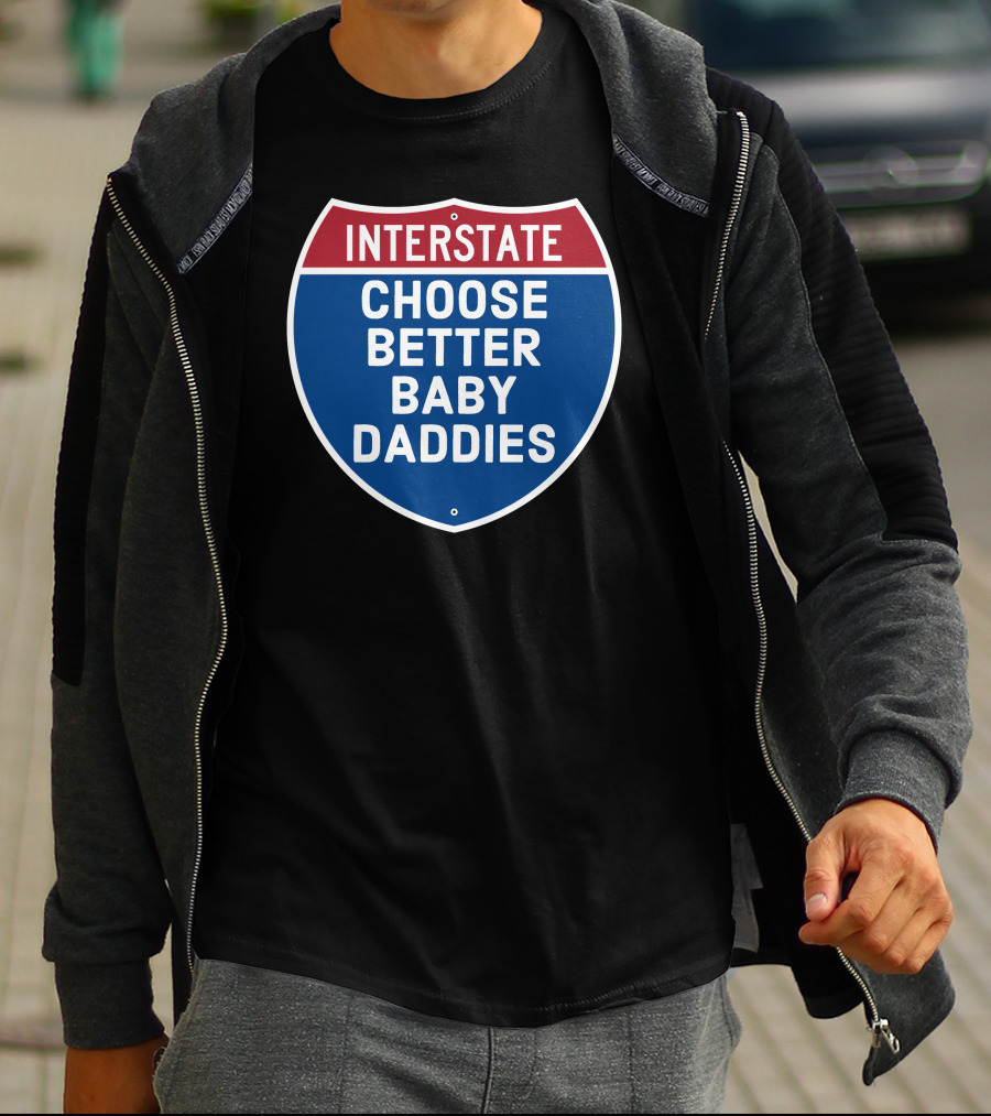 Interstate Choose Better Baby Daddies Shield T-Shirt