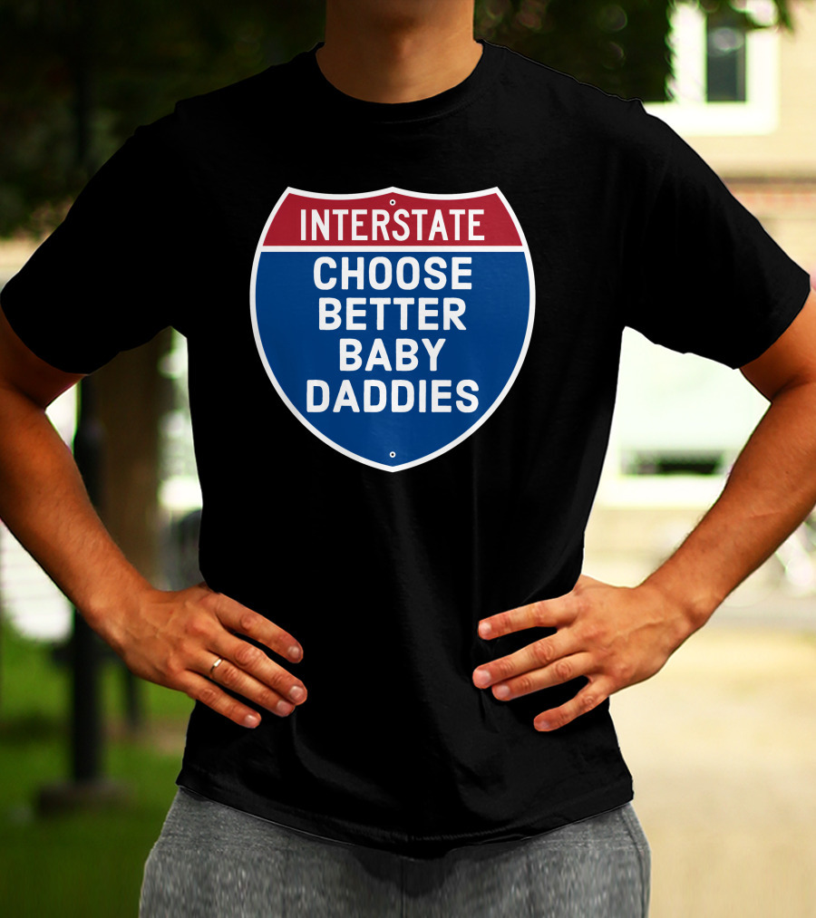 Interstate Choose Better Baby Daddies Shield T-Shirt