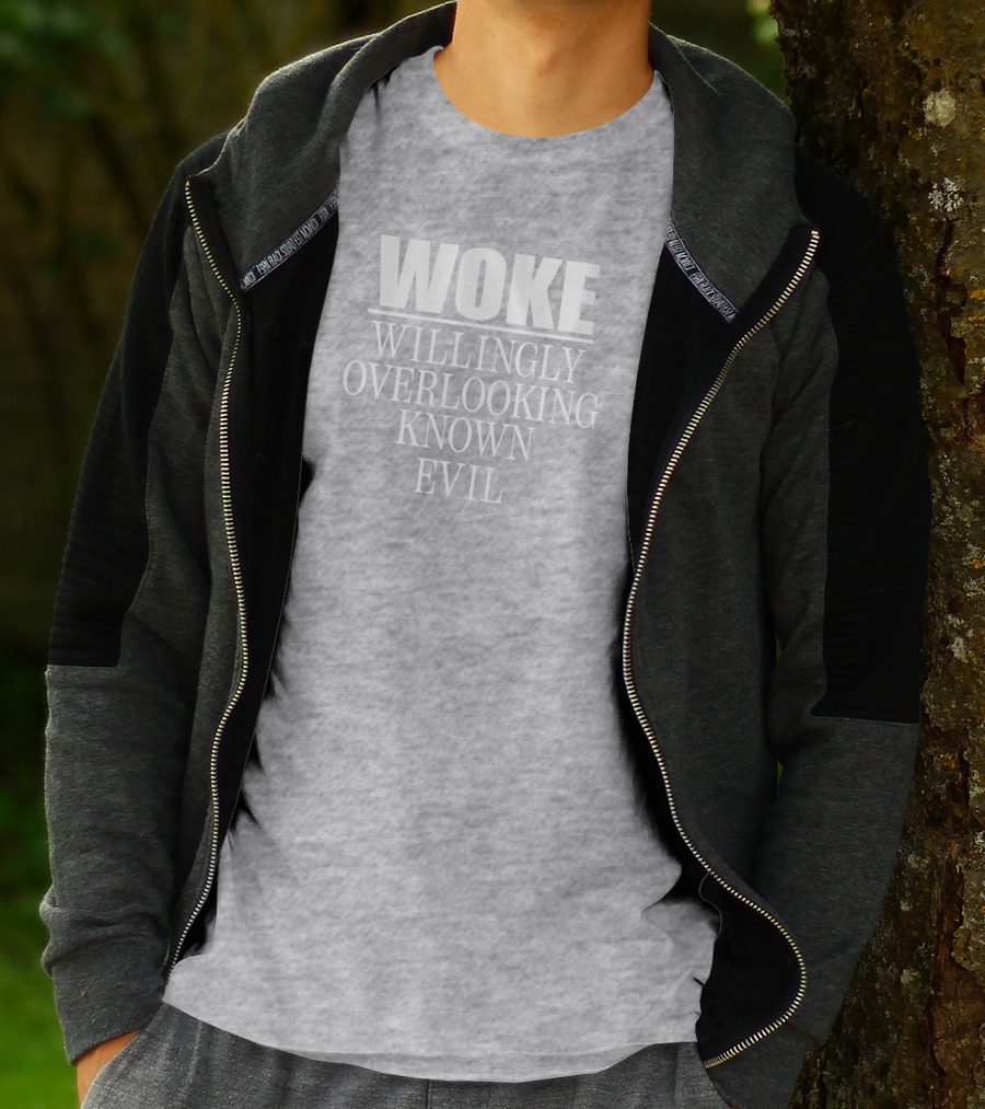 Woke Willingly Overlooking Known Evil Message T-Shirt