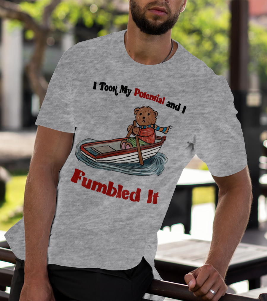 I Took My Potential And I Fumbled It Bear In A Boat T-Shirt