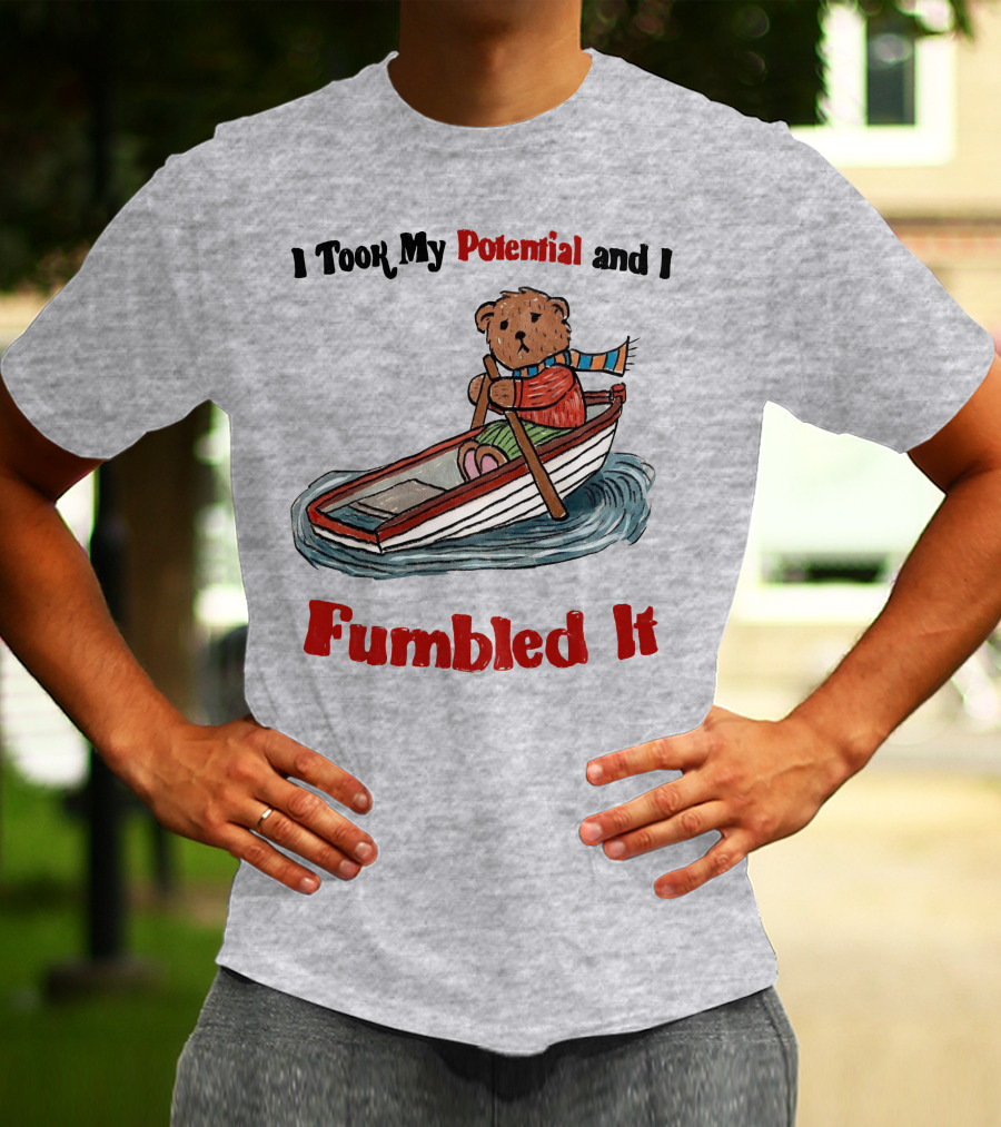I Took My Potential And I Fumbled It Bear In A Boat T-Shirt
