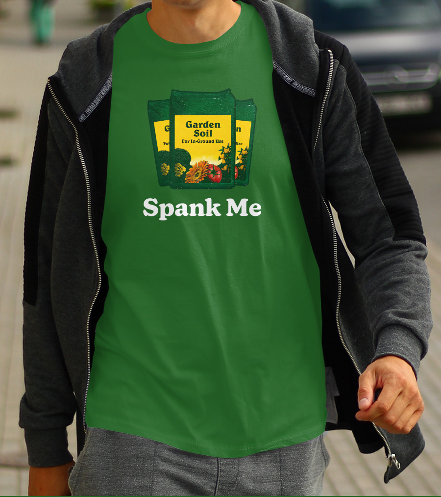 Garden Soil Spank Me Middle Class Fancy Store T-Shirt