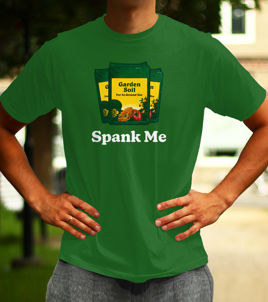Garden Soil Spank Me Middle Class Fancy Store T-Shirt