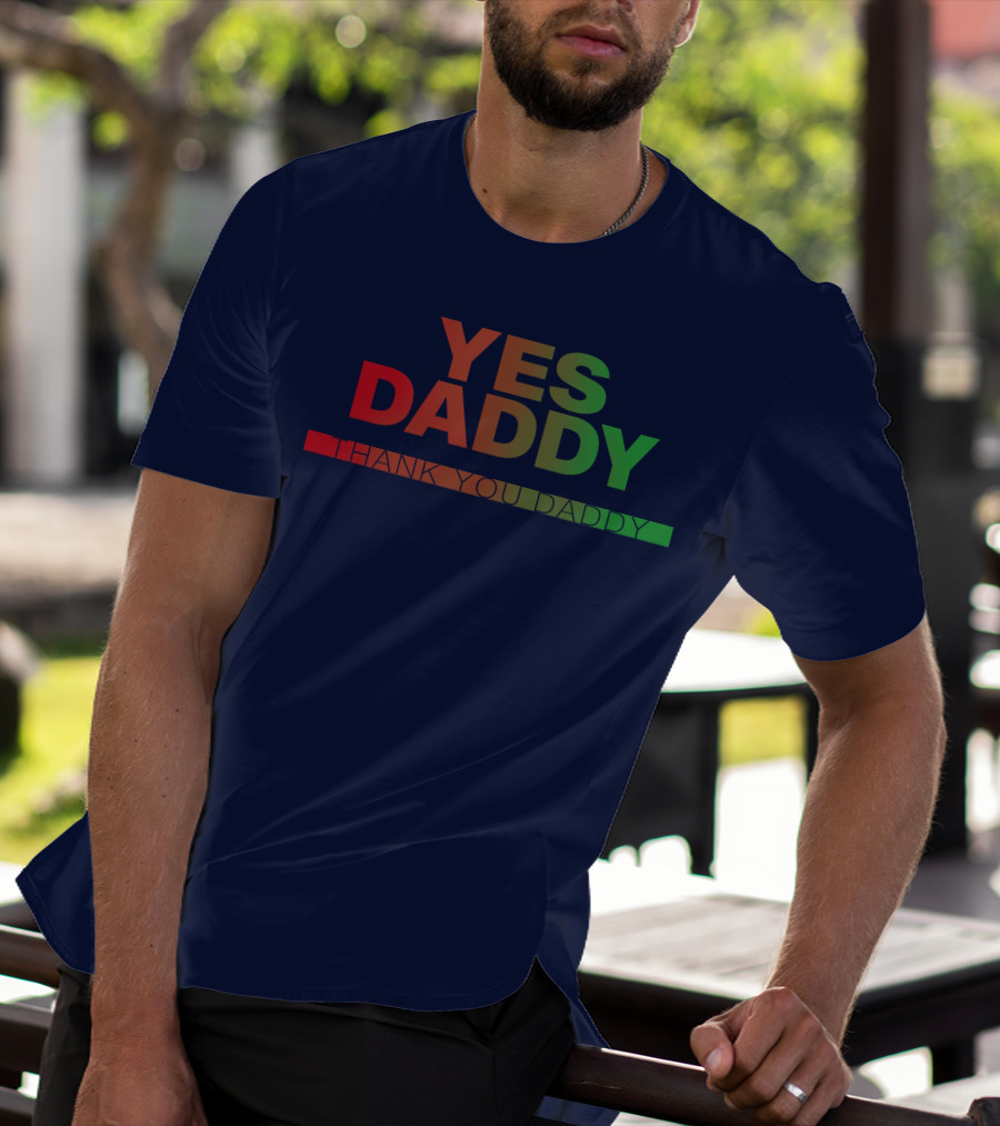 Yes Daddy Thank You Daddy T-Shirt
