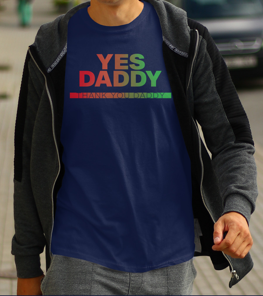 Yes Daddy Thank You Daddy T-Shirt