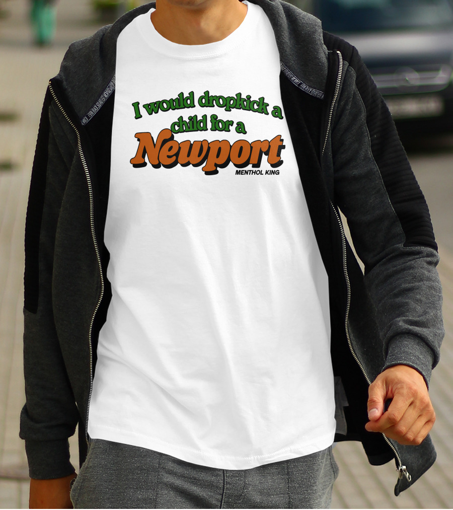 I Would Dropkick A Child For A Newport Menthol King T-Shirt