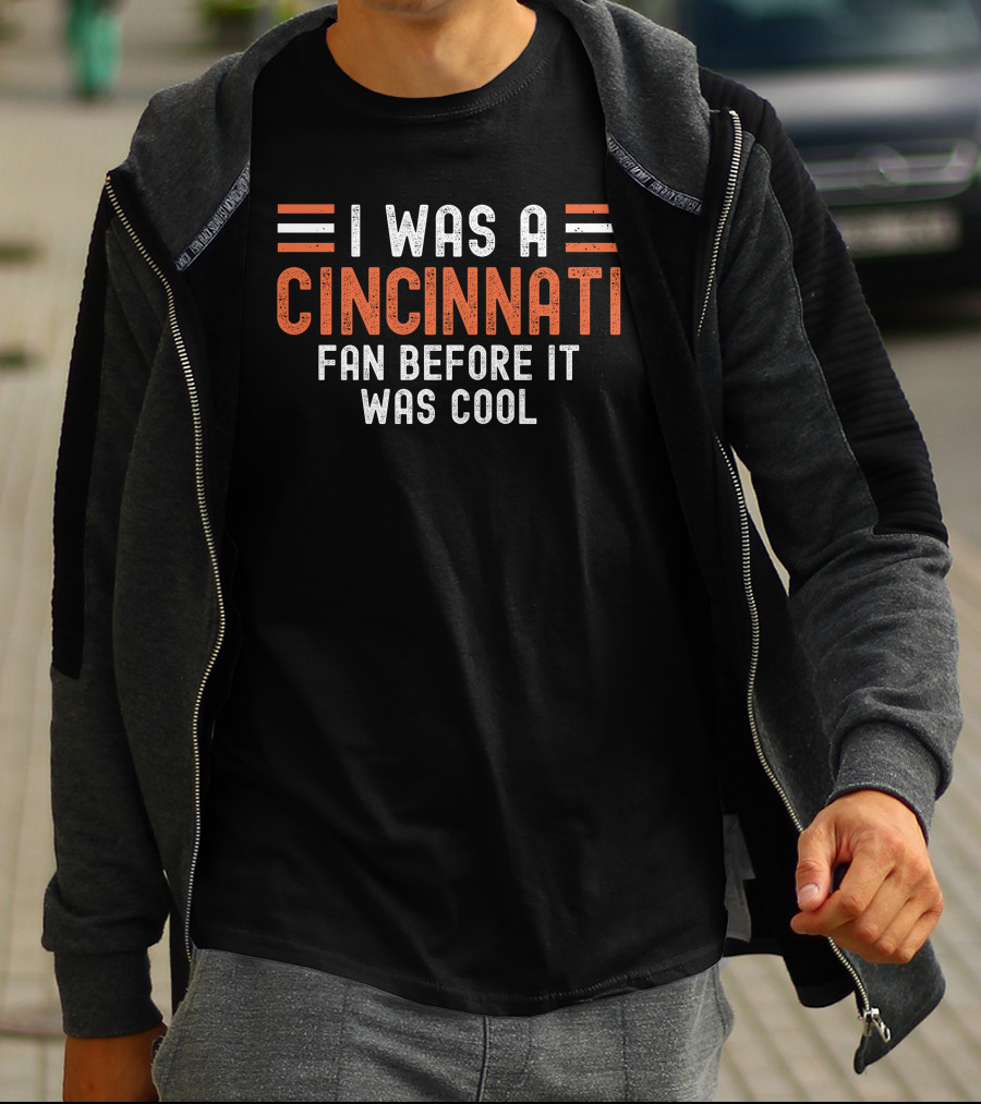 I Was A Cincinnati Fan Before It Was Cool T-Shirt