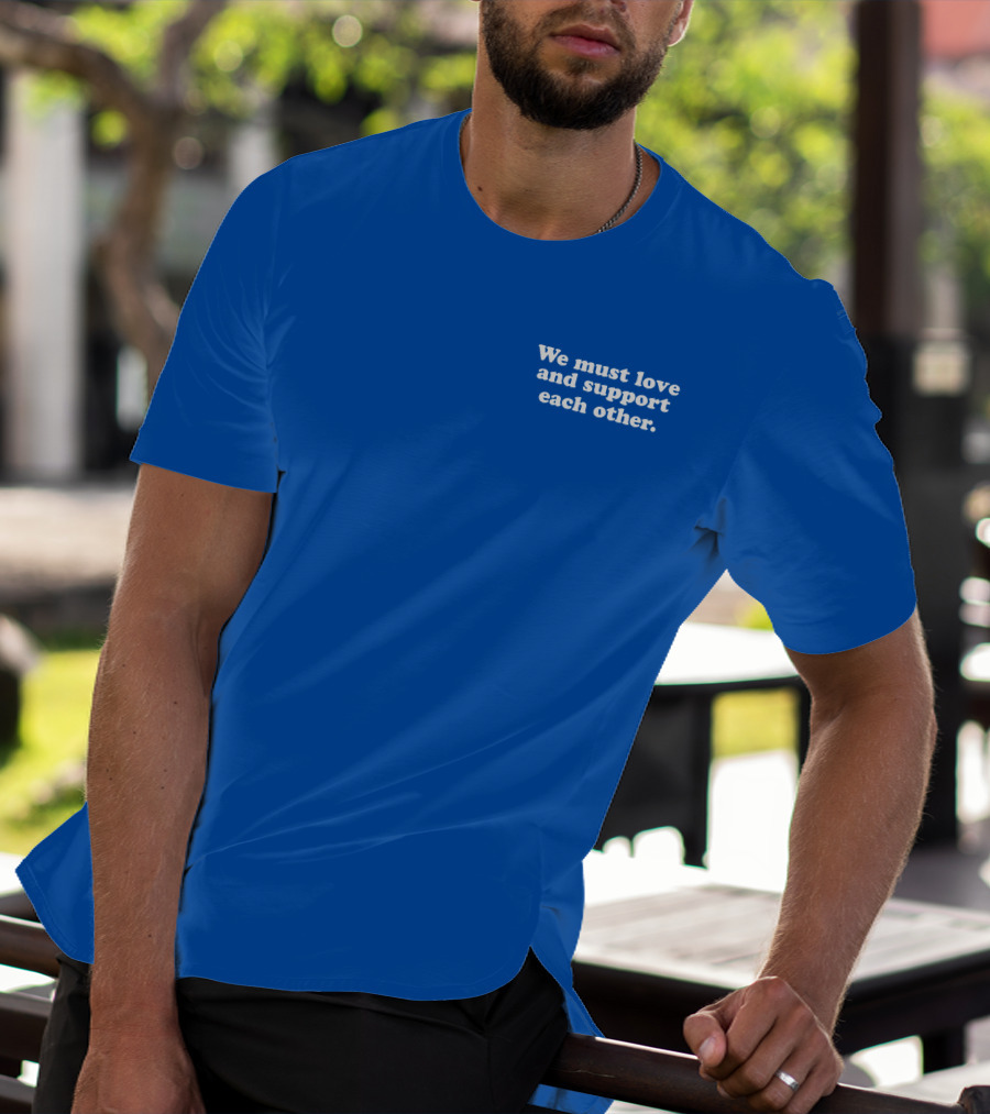 Shea Wesley Martin We Must Love And Support Each Other Blue T-Shirt