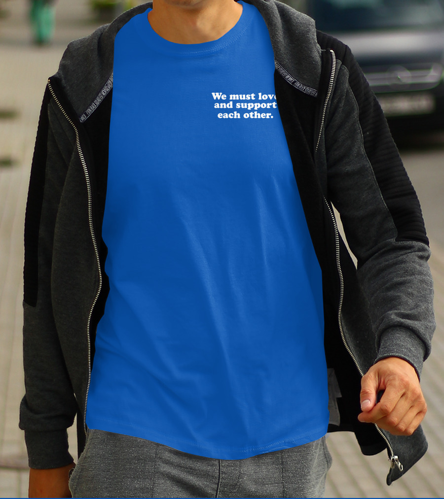 Shea Wesley Martin We Must Love And Support Each Other Blue T-Shirt