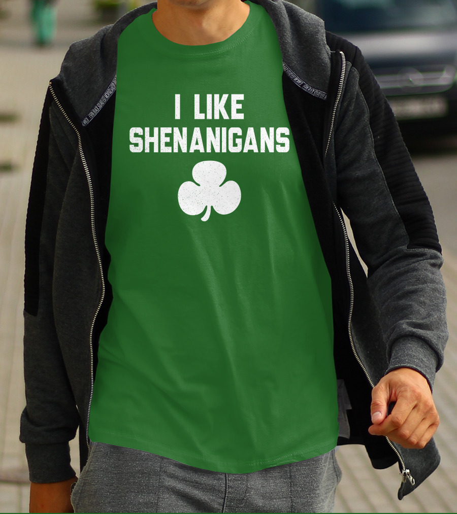 I Like Shenanigans Shamrock Irish Green St. Patrick's Day T-Shirt