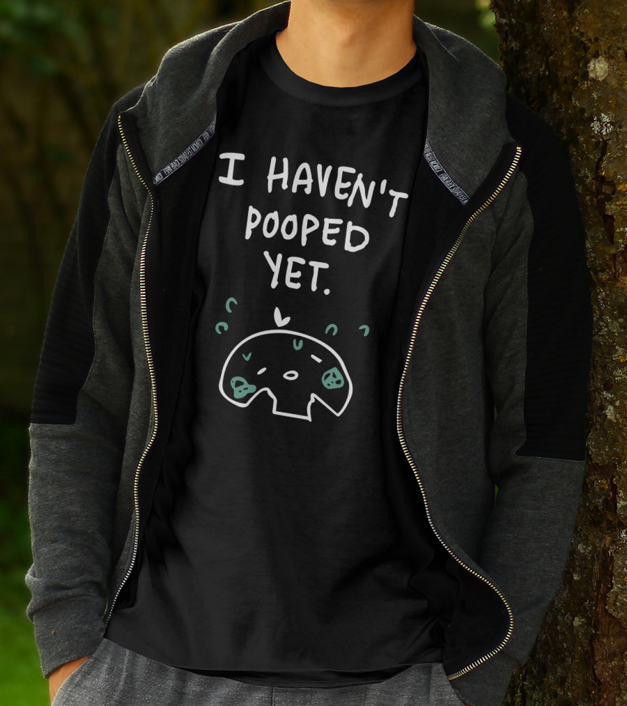 I Haven't Pooped Yet Funny Skull T-Shirt