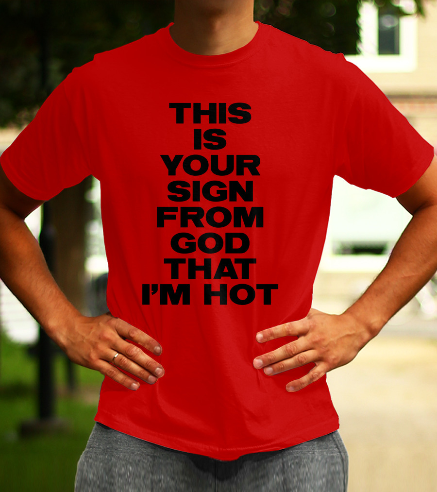 MARINA This Is Your Sign From God That I'm Hot T-Shirt