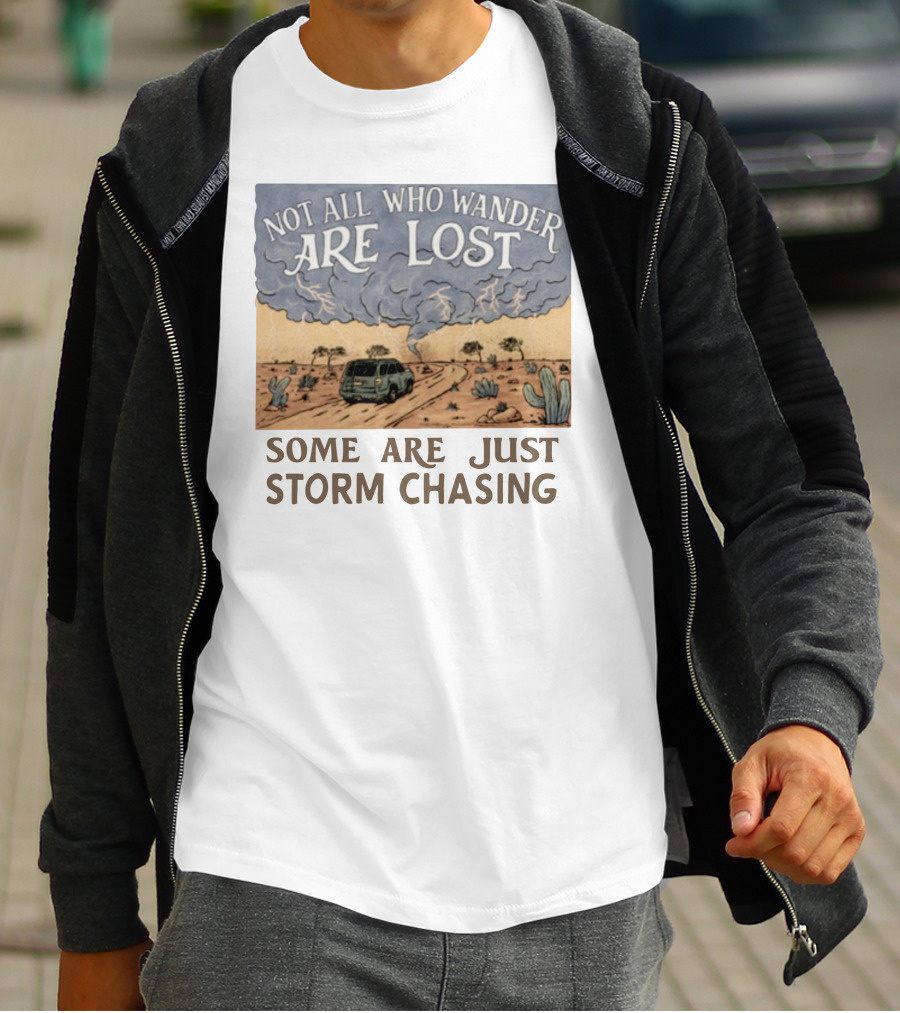 Not All Who Wander Are Lost Some Are Just Storm Chasing Van In Desert Storm T-Shirt