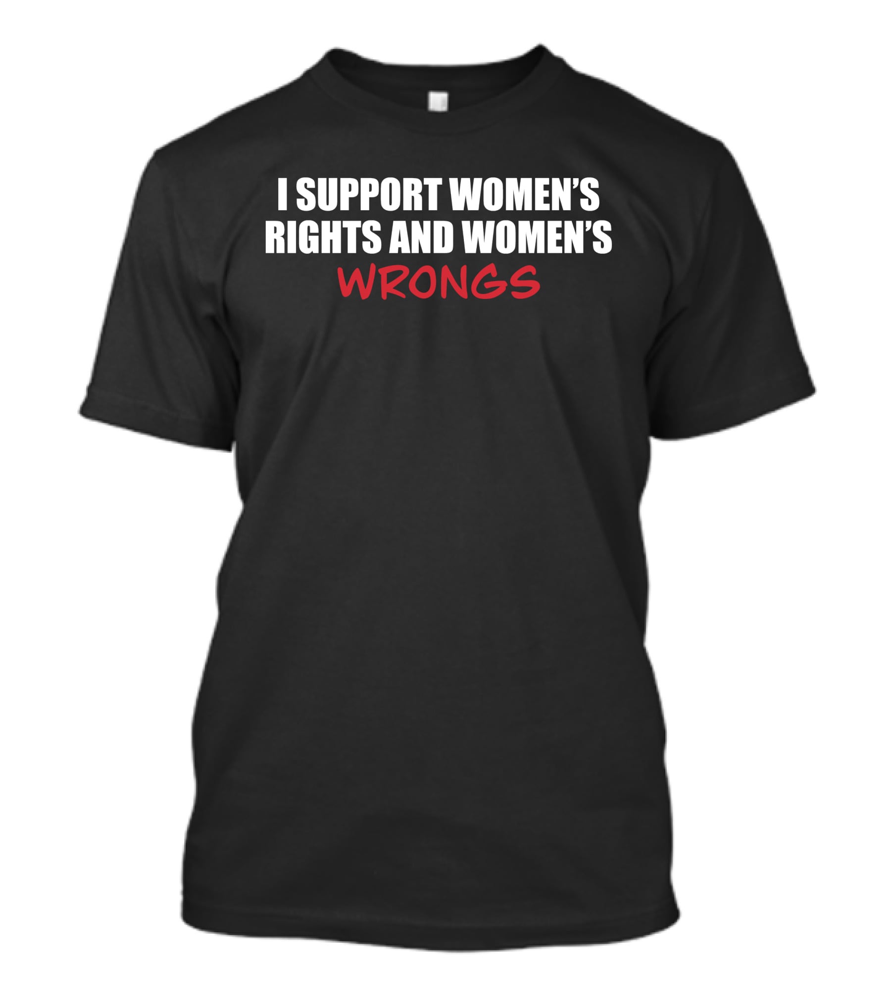 Gothicc I Support Women's Rights And Women's Wrongs Empowerment T-Shirt