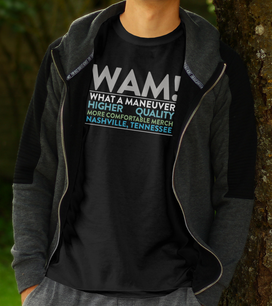 WAM What A Maneuver Higher Quality More Comfortable Merch Nashville Tennessee T-Shirt
