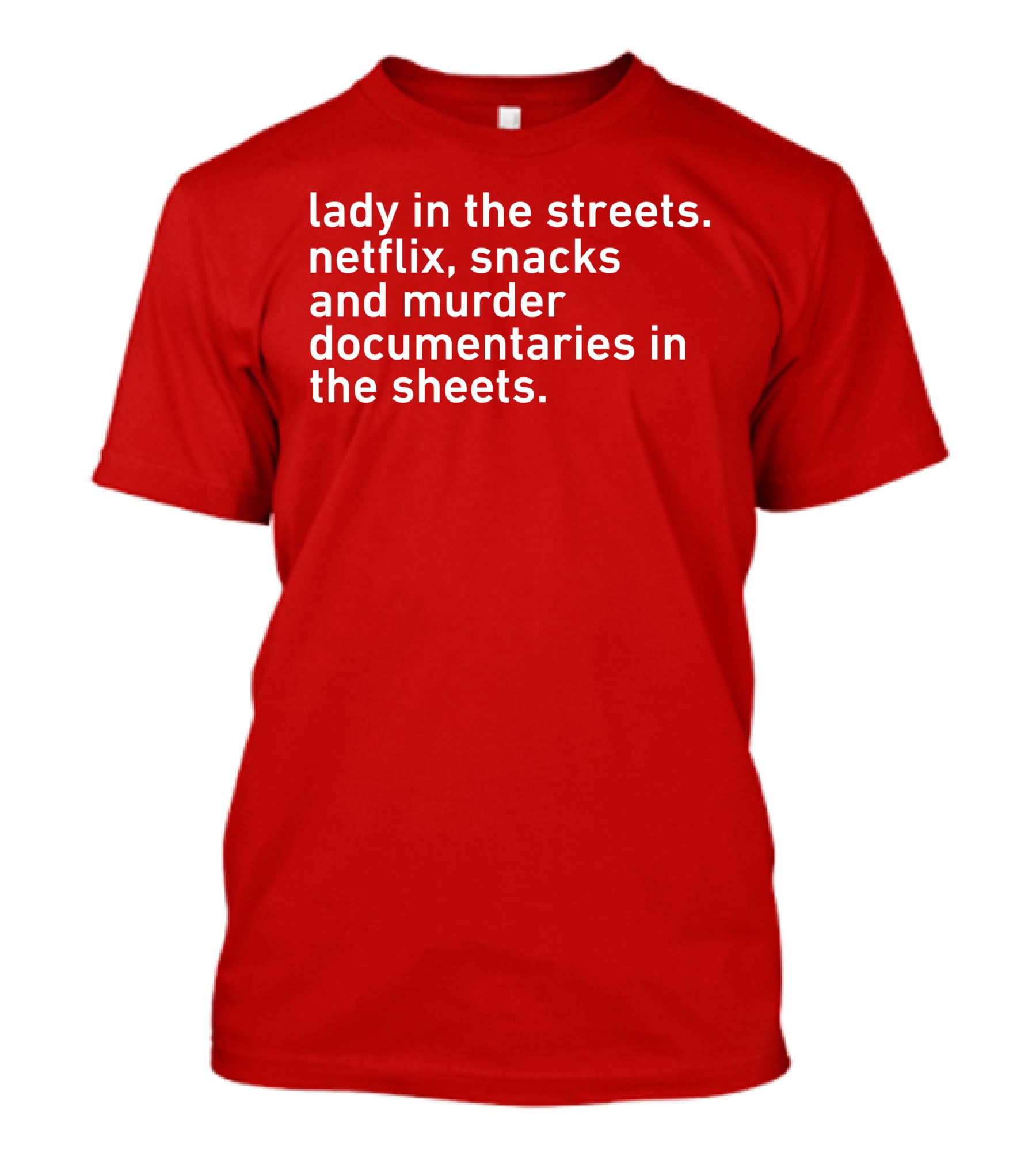 Lady In The Streets Netflix Snacks And Murder Documentaries In The Sheets Classics T-Shirt