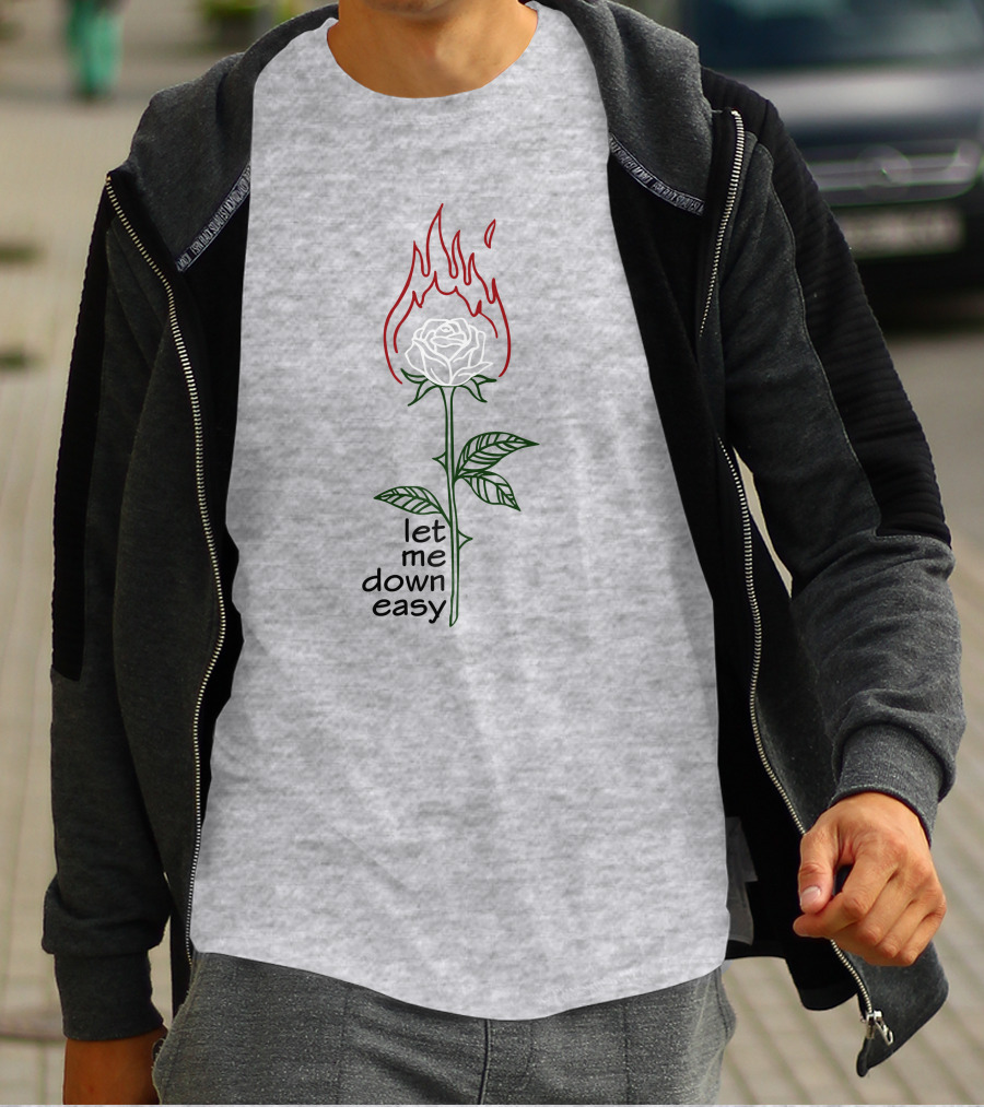 Let Me Down Easy Burning Rose Flame T-Shirt