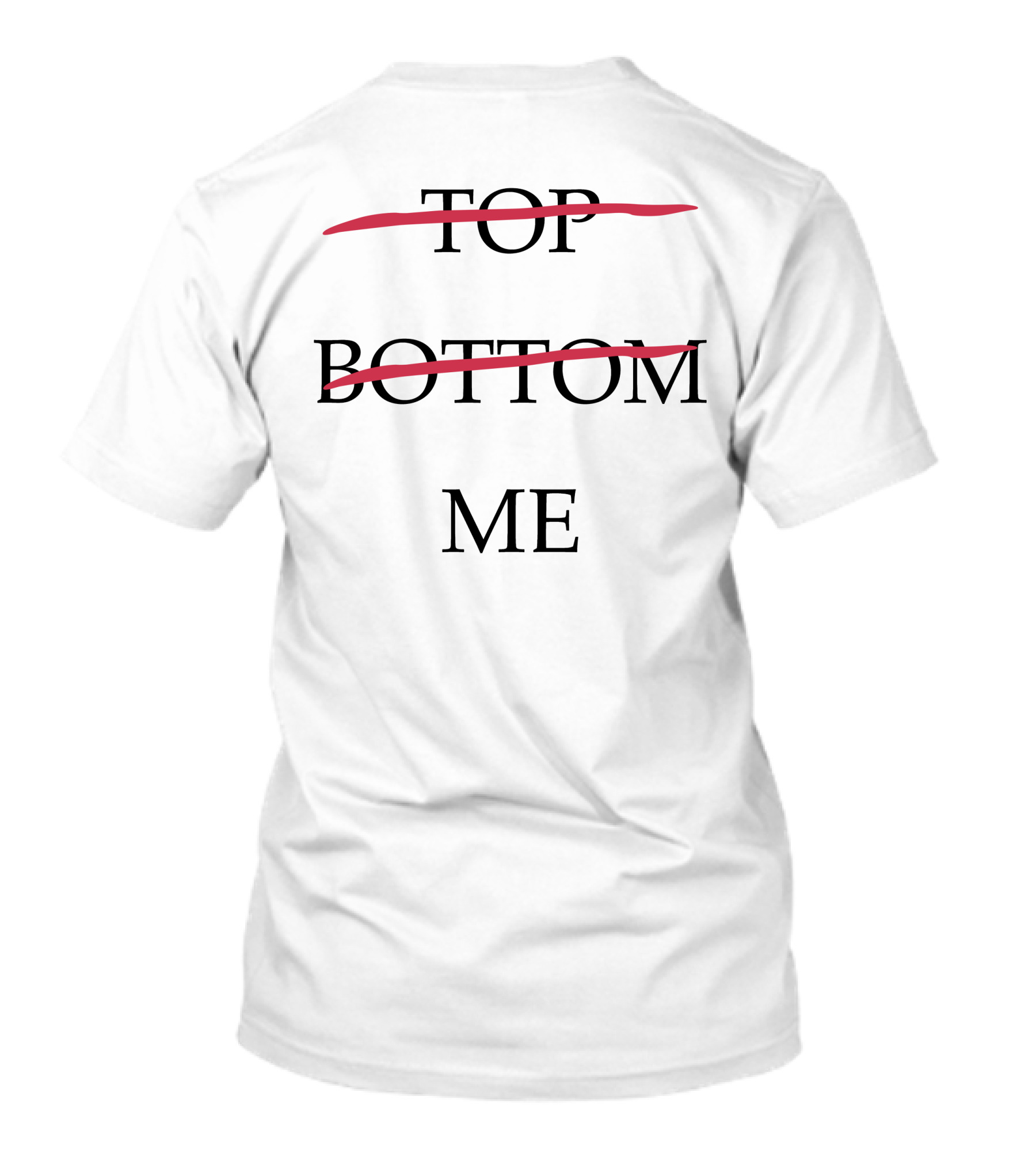 Top Bottom Me Empowerment Expression T-Shirt