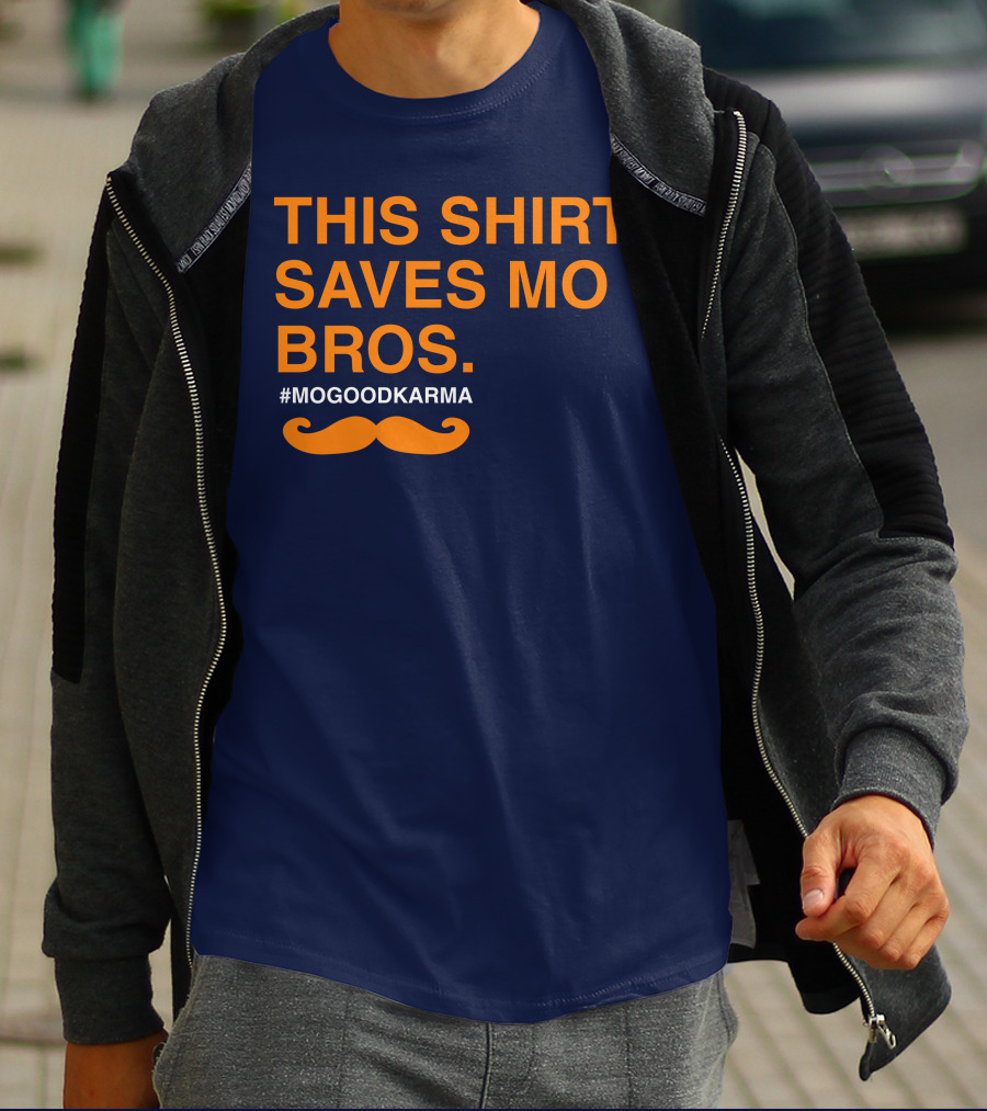 THIS SHIRT SAVES MO BROS #MOGOODKARMA MOUSTACHE T-Shirt