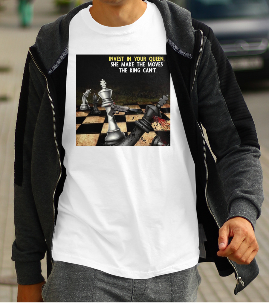 Invest In Your Queen She Make The Moves The King Can't Chess Piece Conflict T-Shirt