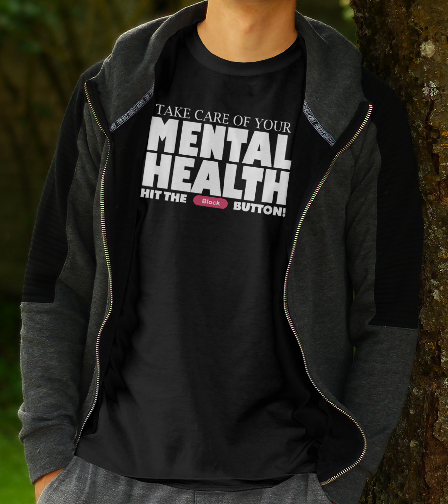 Take Care Of Your Mental Health Hit The Block Button T-Shirt