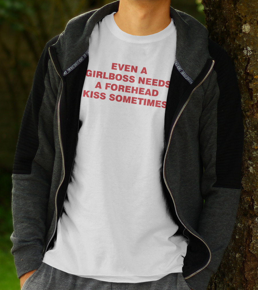 Even A Girlboss Needs A Forehead Kiss Sometimes T-Shirt